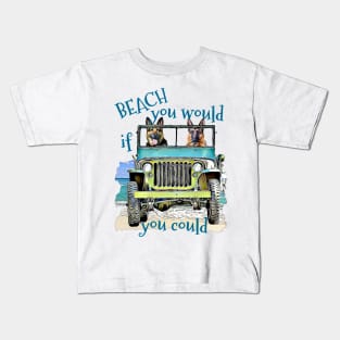 BEACH you would German Shepherds Kids T-Shirt